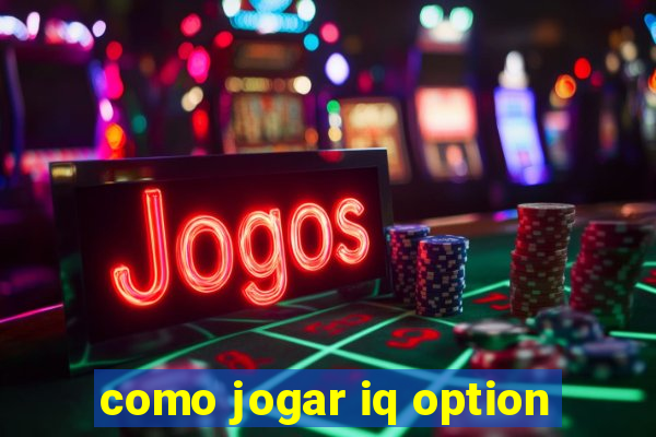 como jogar iq option